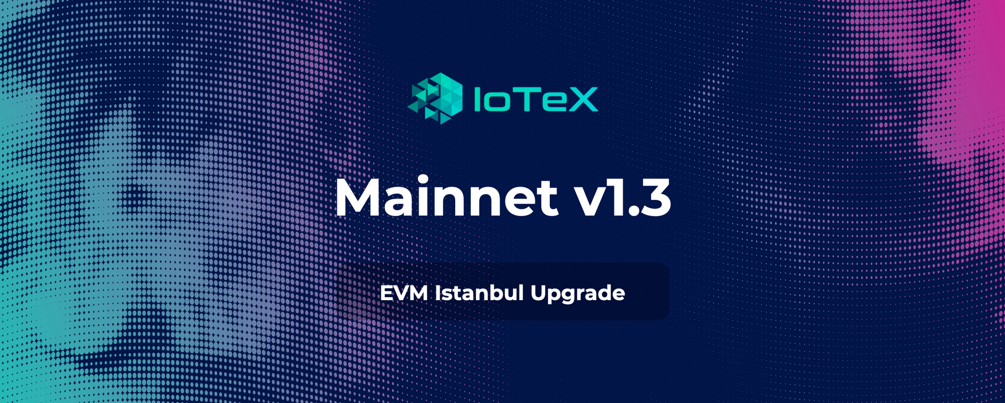 IoTeXメインネットv1.3が稼働中 — EVMイスタンブールとガスコストの削減