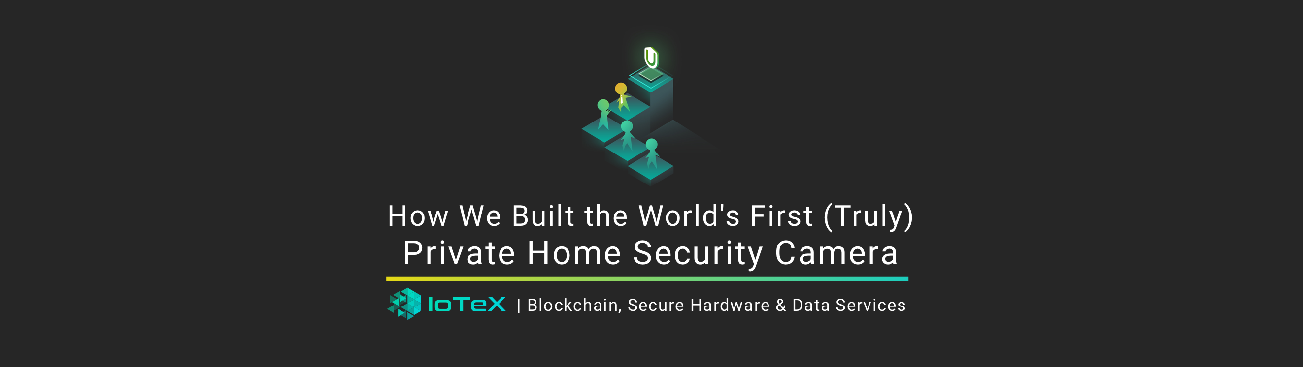 How We Built the World’s First (Truly) Private Home Security Camera