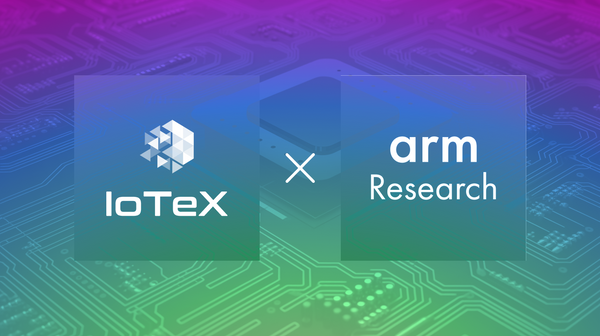IoTeX Collaborates With ARM-Research to Bring Privacy into the Real World