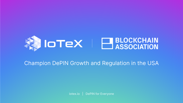IoTeX Joins Blockchain Association to Champion DePIN Growth and Regulation in the US